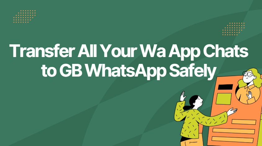 Transfer All Your Wa App Chats to GB WhatsApp Safely
