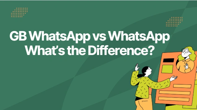 GB WhatsApp vs WhatsApp – What’s the Difference?