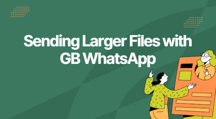 Sending Larger Files with GB WhatsApp: A Complete Overview