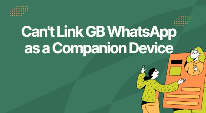 Why You Can’t Link GB WhatsApp as a Companion Device?